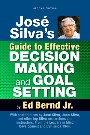 Jose Silva’s Guide to Effective Decision Making and Goal Setting
