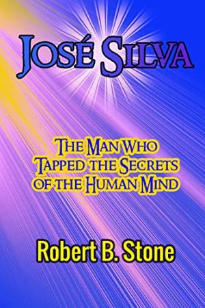 Jose Silva Biography by Robert B. Stone